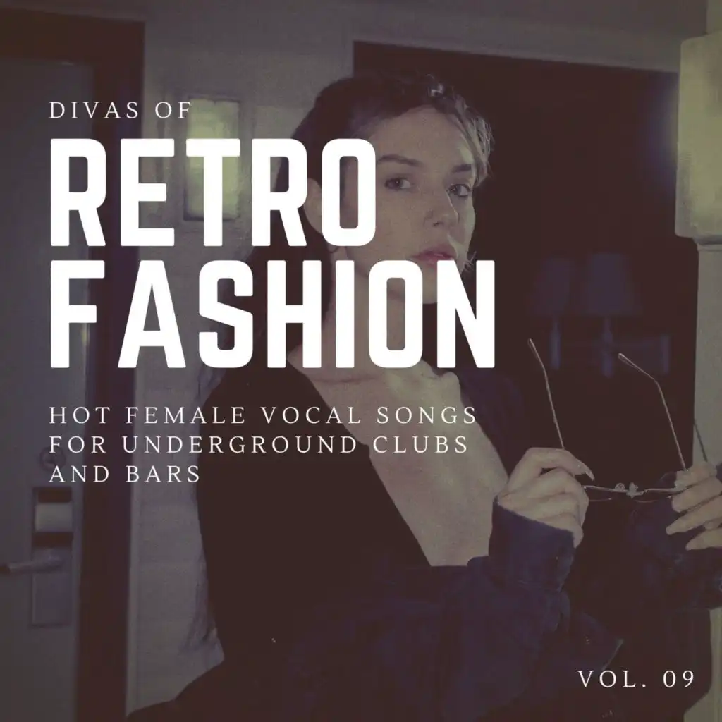 Divas Of Retro Fashion - Hot Female Vocal Songs For Underground Clubs And Bars, Vol. 09
