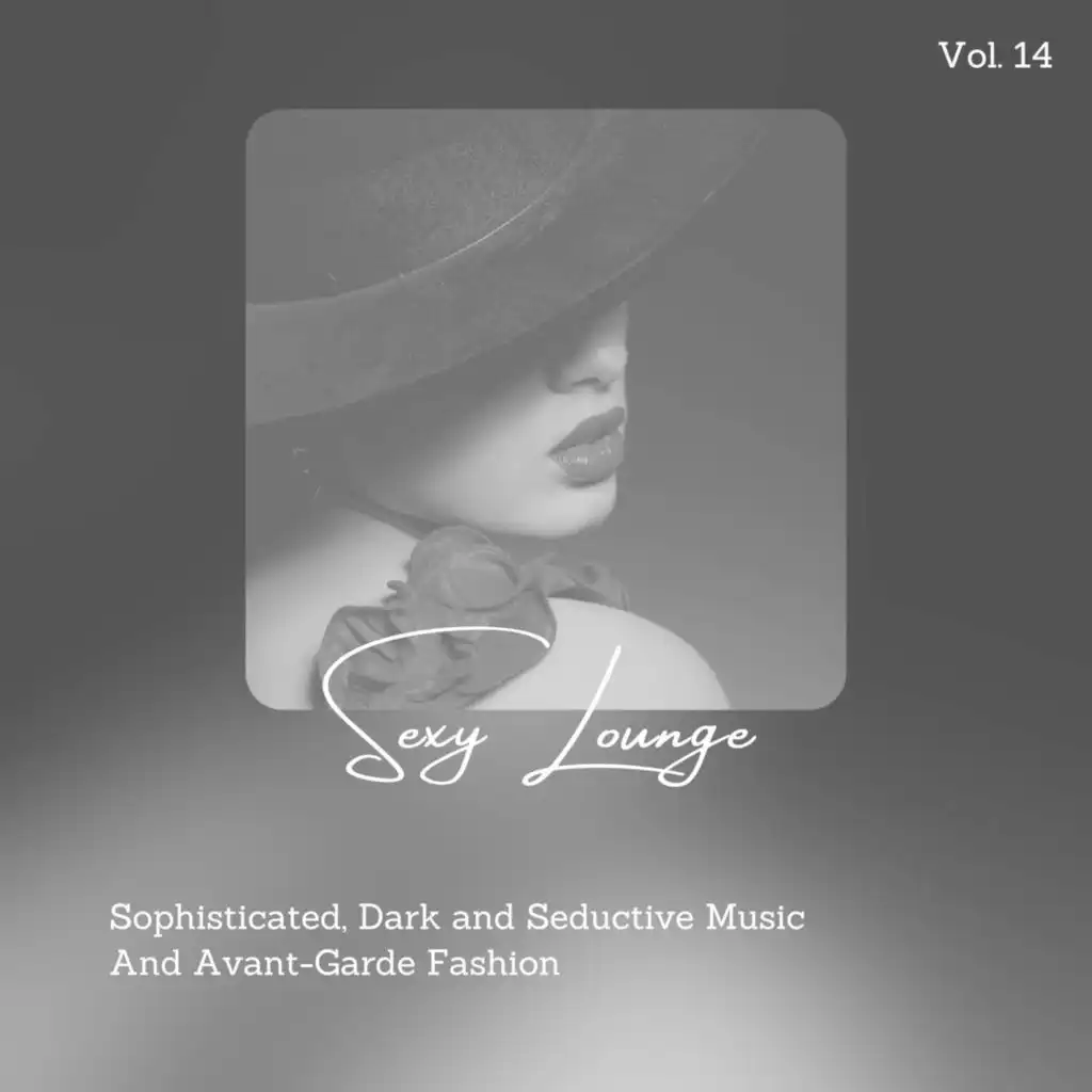 Sexy Lounge - Sophisticated, Dark And Seductive Music And Avant-Garde Fashion, Vol. 14