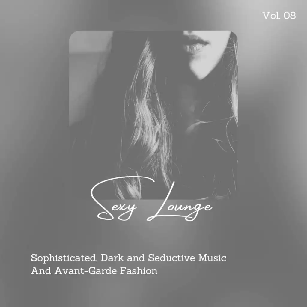 Sexy Lounge - Sophisticated, Dark And Seductive Music And Avant-Garde Fashion, Vol. 08
