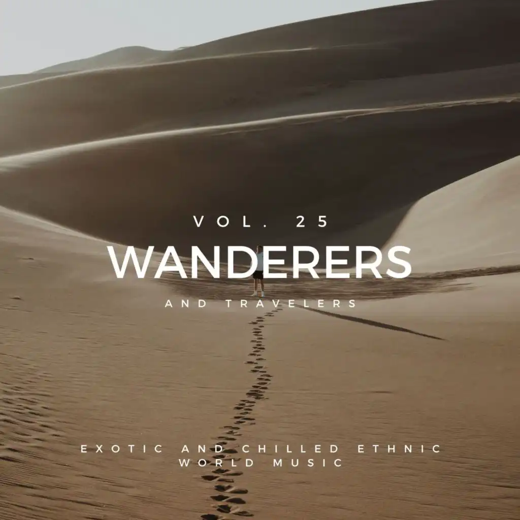 Wanderers And Travelers - Exotic And Chilled Ethnic World Music, Vol. 25