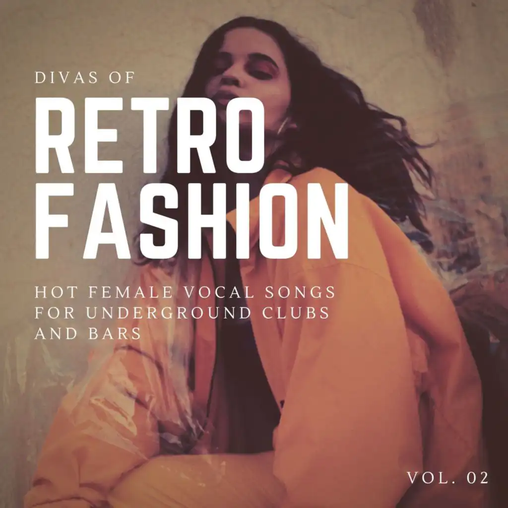 Divas Of Retro Fashion - Hot Female Vocal Songs For Underground Clubs And Bars, Vol. 02