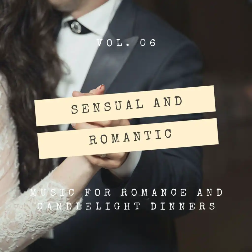 Sensual And Romantic - Music For Romance And Candlelight Dinners, Vol. 06