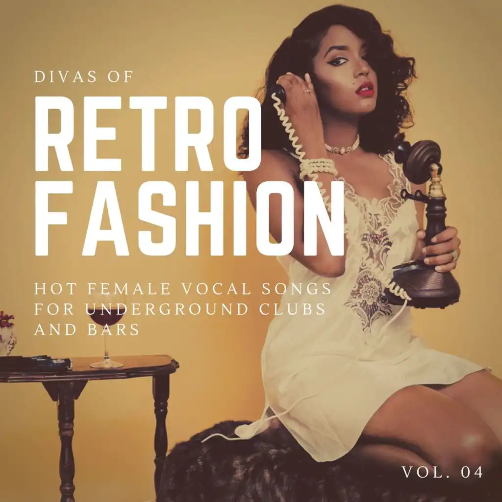 Divas Of Retro Fashion - Hot Female Vocal Songs For Underground Clubs And Bars, Vol. 04