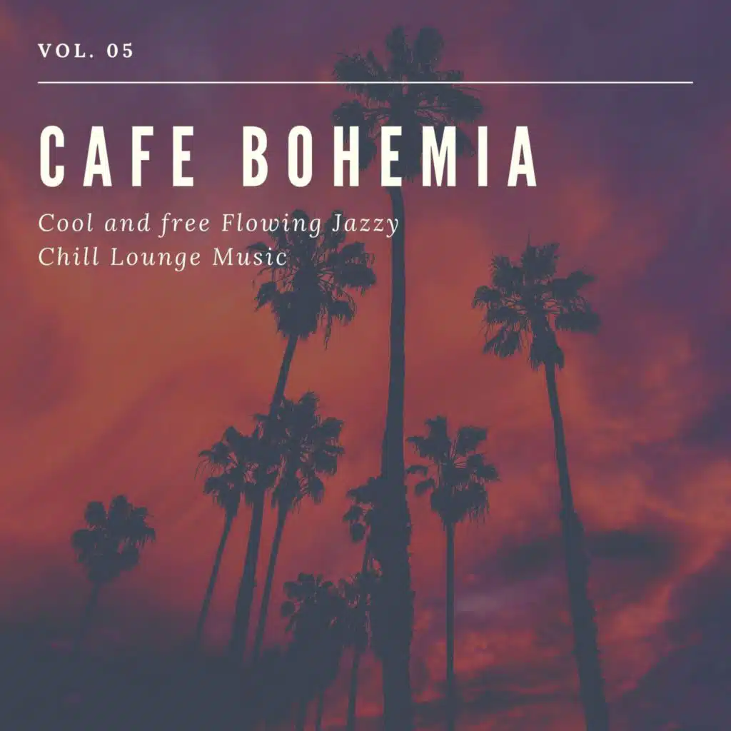 Cafe Bohemia - Cool And Free Flowing Jazzy Chill Lounge Music, Vol. 05