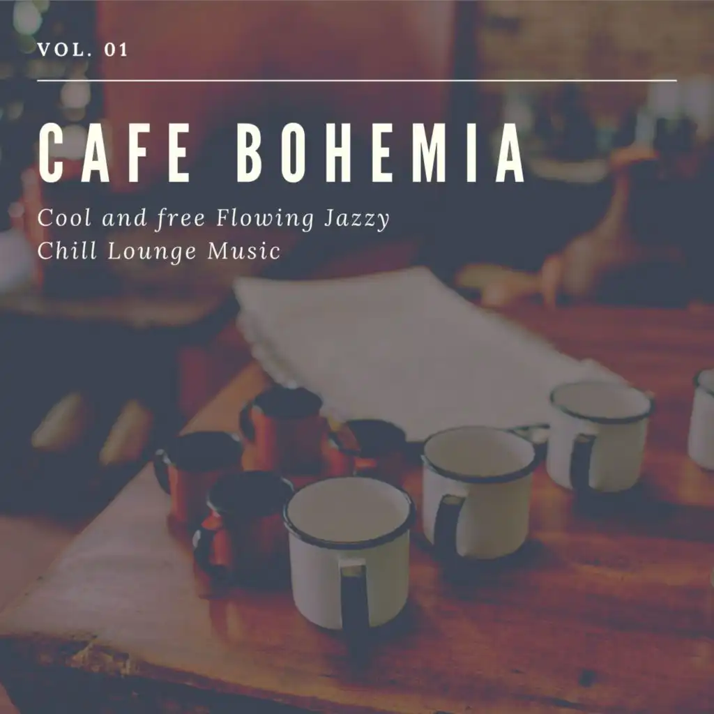 Cafe Bohemia - Cool And Free Flowing Jazzy Chill Lounge Music, Vol. 01