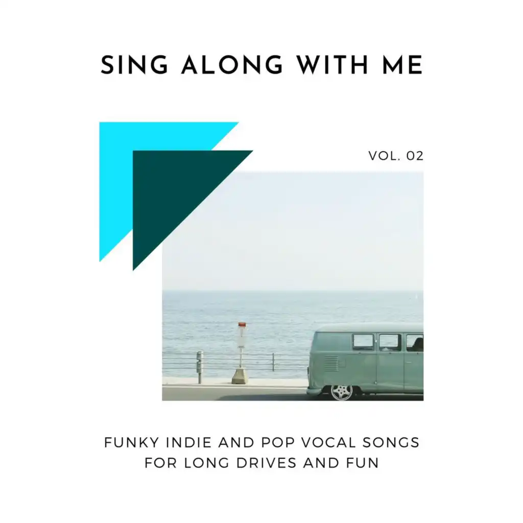 Sing Along With Me - Funky Indie And Pop Vocal Songs For Long Drives And Fun, Vol. 02