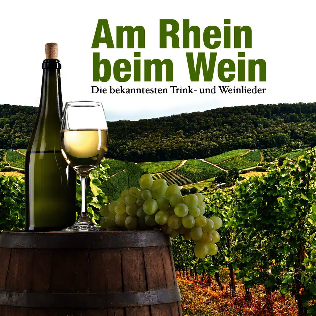 Am Rhein beim Wein. Die bekanntesten Trink- und Weinlieder