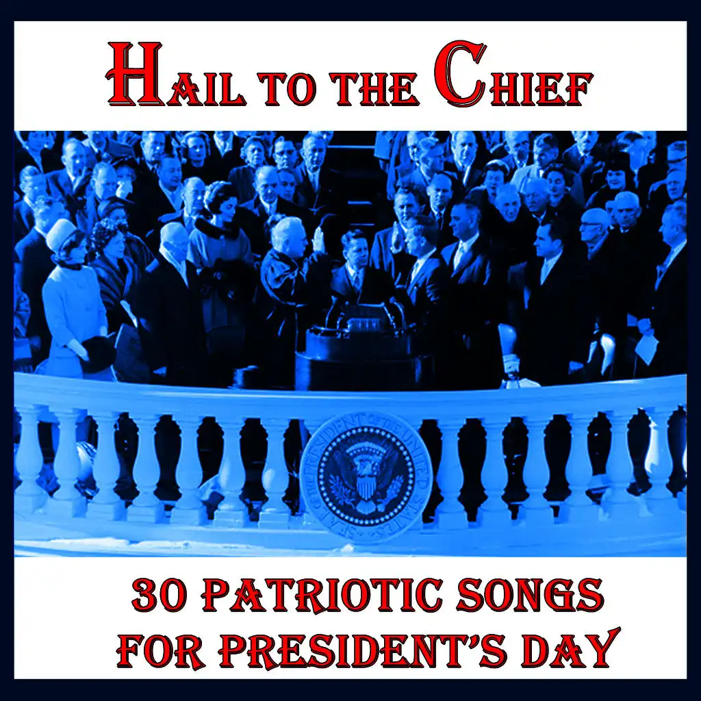 Hail to the Chief: 30 Patriotic Songs for a President's Day Parade