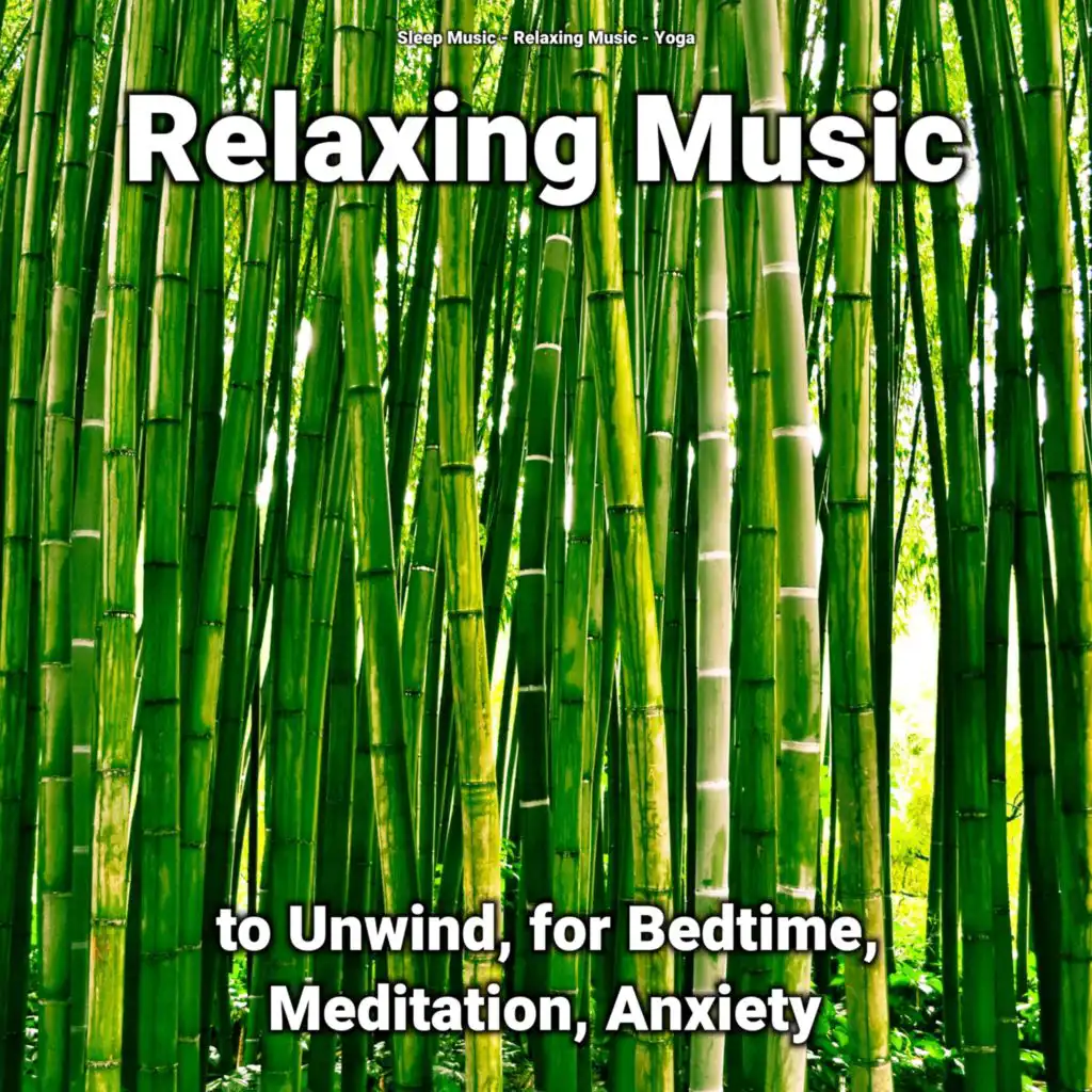 Relaxing Music to Unwind, for Bedtime, Meditation, Anxiety