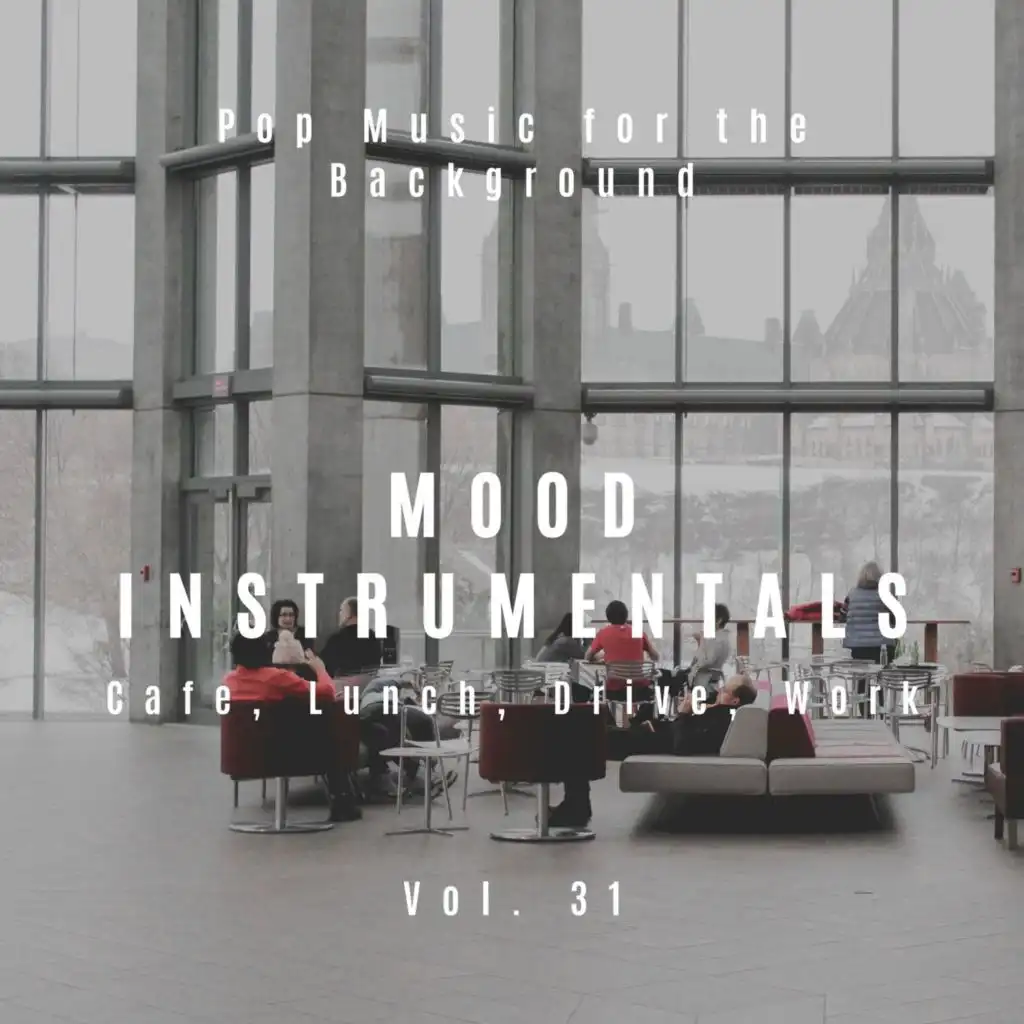 Mood Instrumentals: Pop Music For The Background - Cafe, Lunch, Drive, Work, Vol. 31