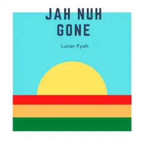 Jah Nuh Gone