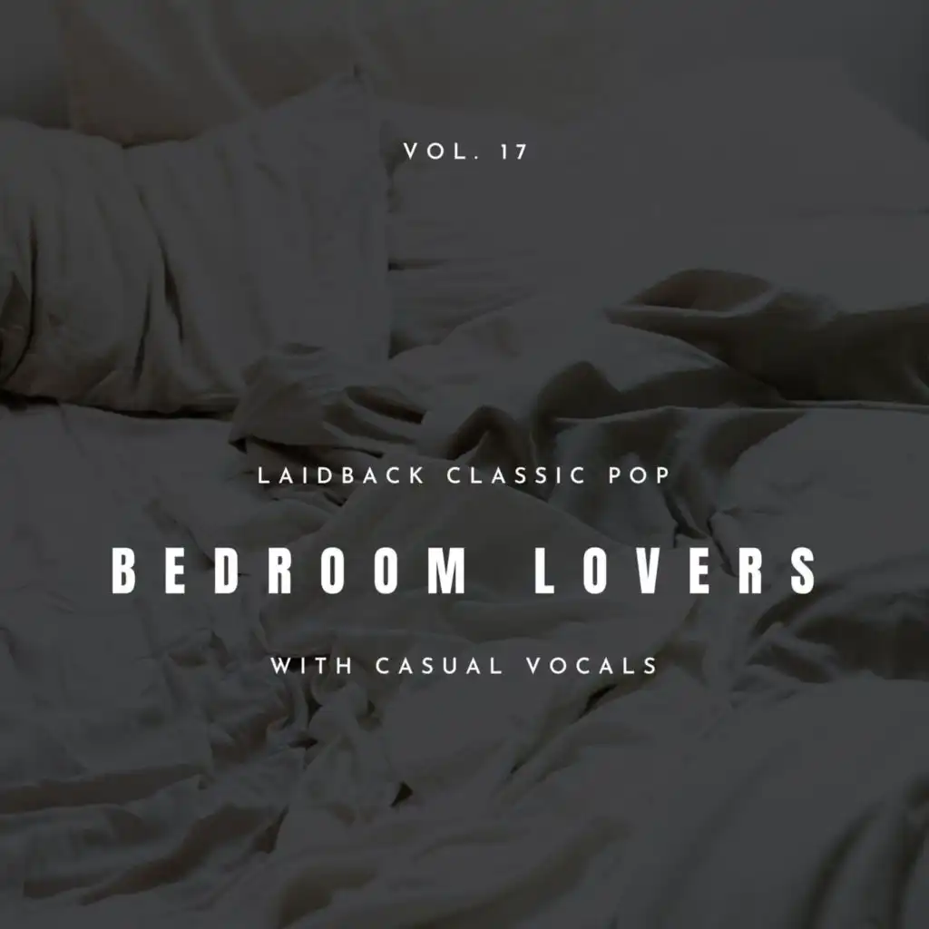Bedroom Lovers - Laidback Classic Pop With Casual Vocals, Vol. 17
