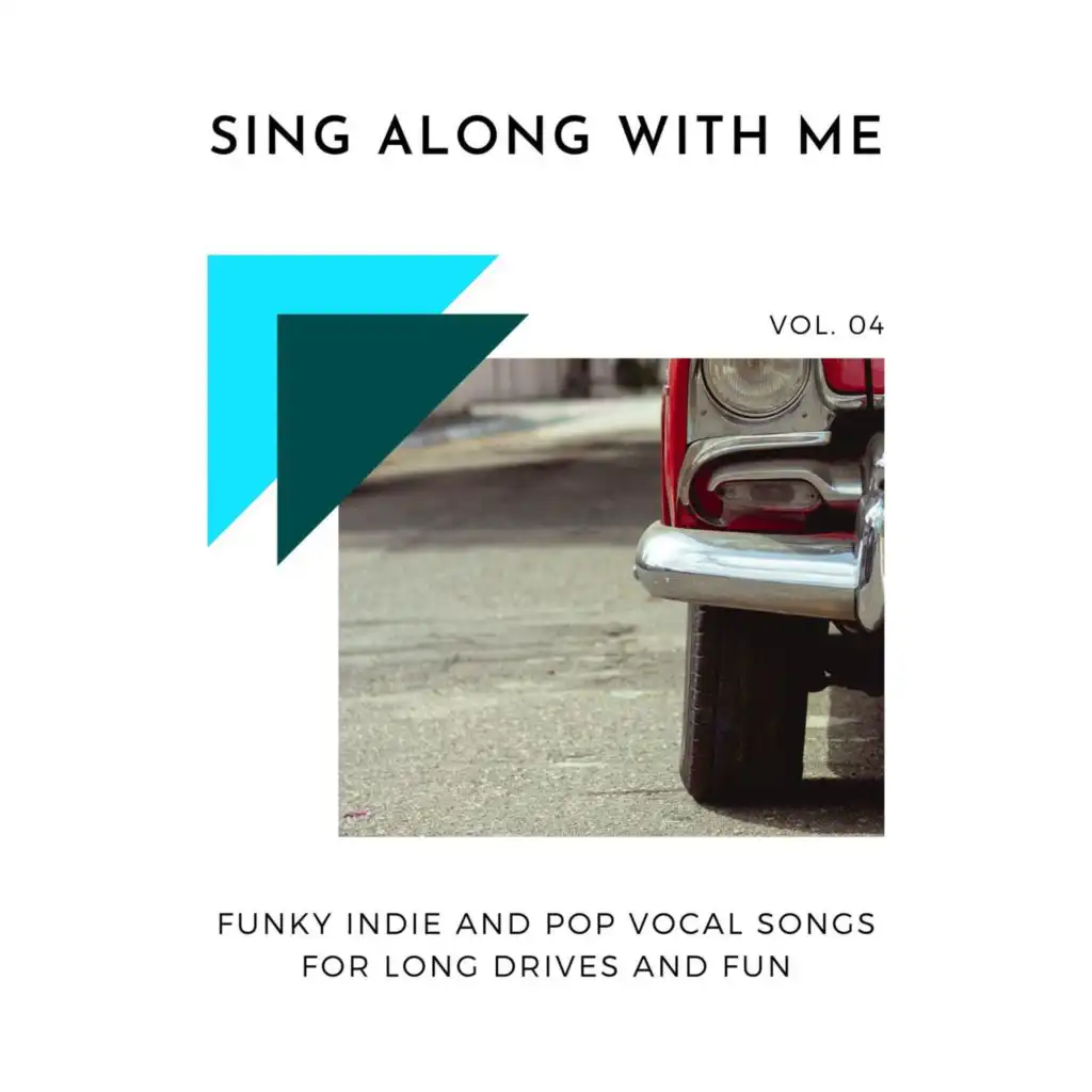 Sing Along With Me - Funky Indie And Pop Vocal Songs For Long Drives And Fun, Vol. 04