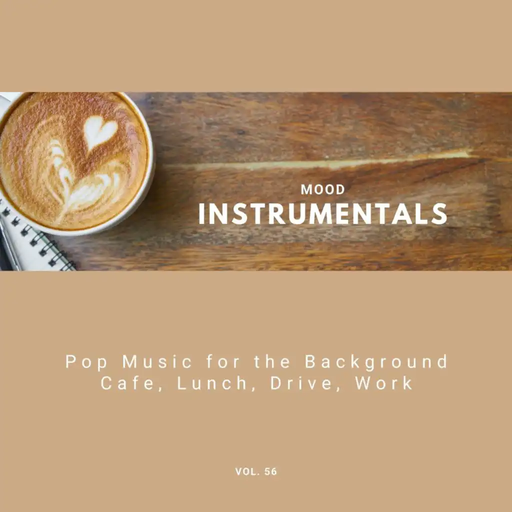 Mood Instrumentals: Pop Music For The Background - Cafe, Lunch, Drive, Work, Vol. 56