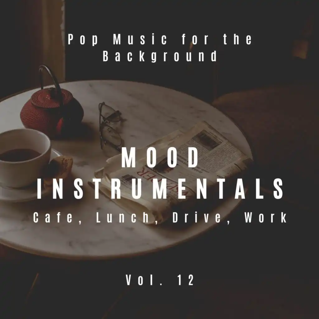 Mood Instrumentals: Pop Music For The Background - Cafe, Lunch, Drive, Work, Vol. 12