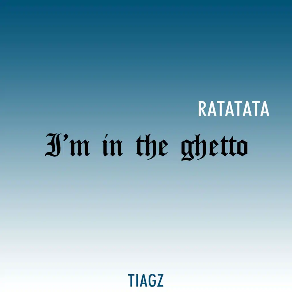 I'm in the ghetto (Ratatata)