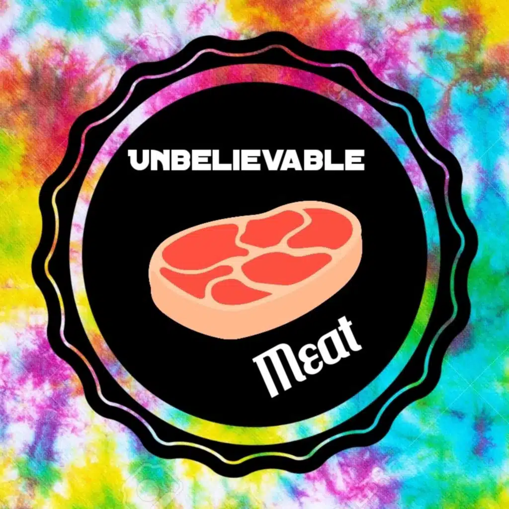 Unbelievable MEAT 