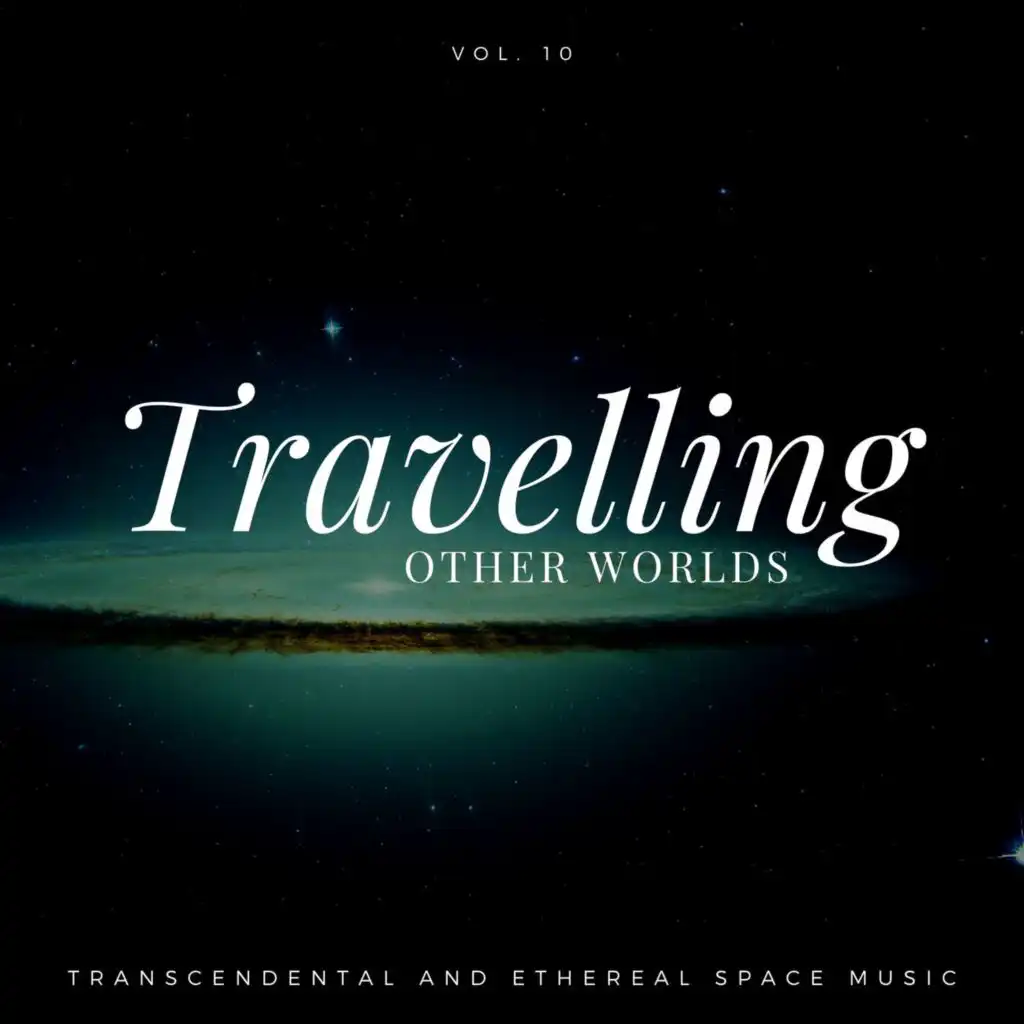 Travelling Other Worlds - Transcendental And Ethereal Space Music, Vol. 10