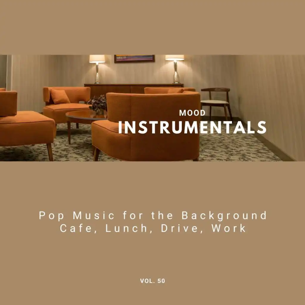 Mood Instrumentals: Pop Music For The Background - Cafe, Lunch, Drive, Work, Vol. 50