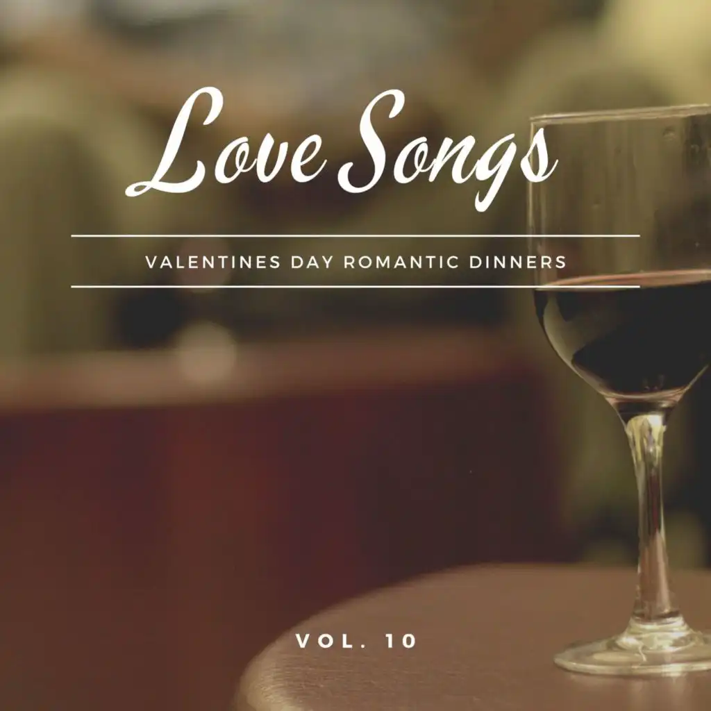 Love Songs - Valentines Day Romantic Dinners, Vol. 10