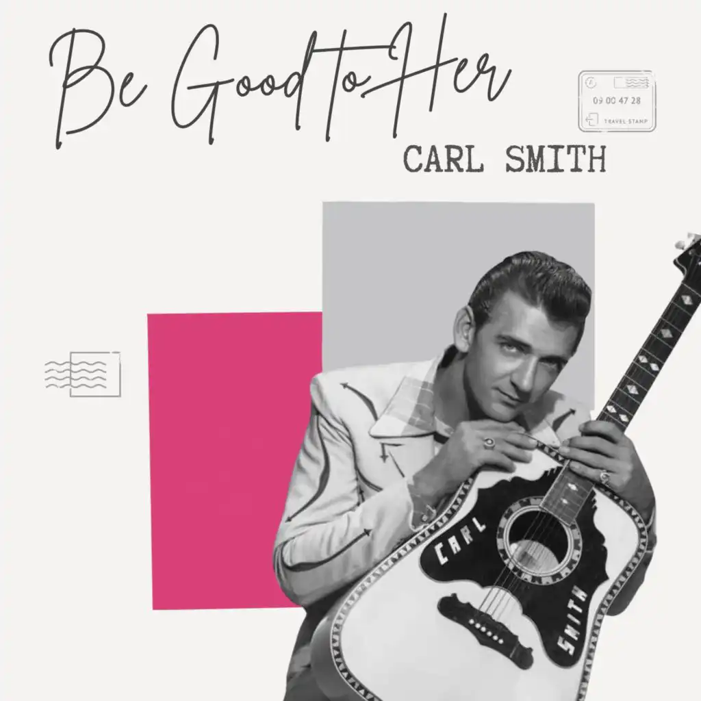 Carl Smith - Be Good to Her