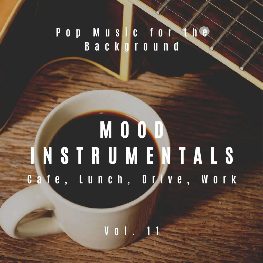 Mood Instrumentals: Pop Music For The Background - Cafe, Lunch, Drive, Work, Vol. 11