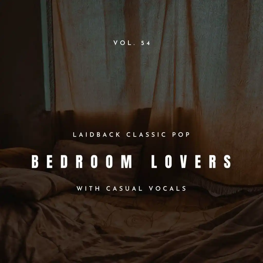 Bedroom Lovers - Laidback Classic Pop With Casual Vocals, Vol. 54