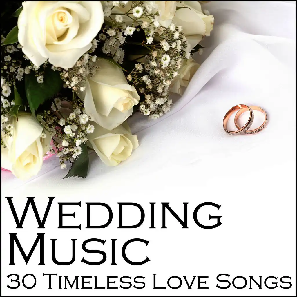 Wedding Music: 30 Timeless Love Songs