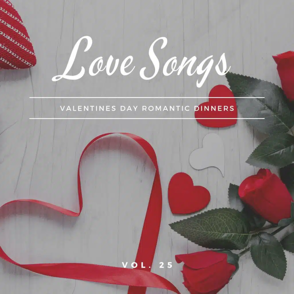 Love Songs - Valentines Day Romantic Dinners, Vol. 25