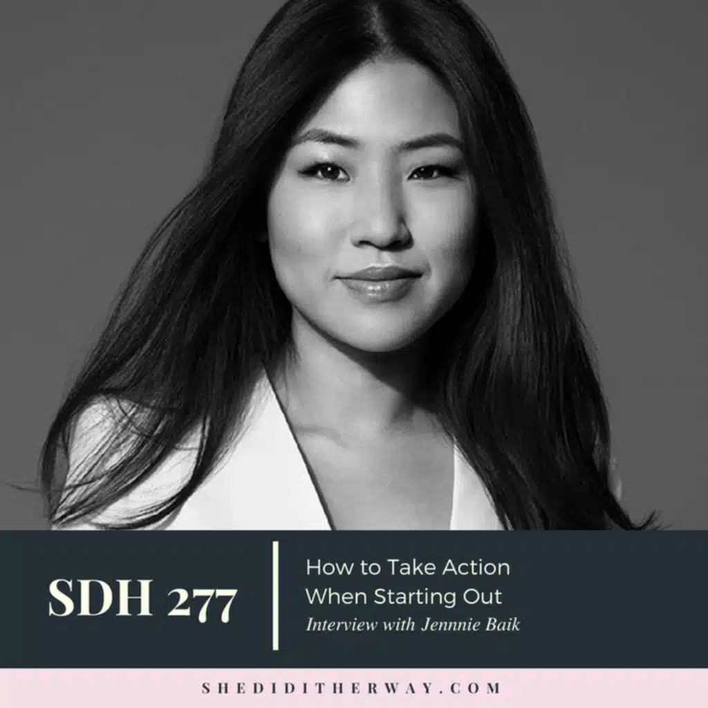SDH 277: How to Take Action When Starting Out with Jennie Baik