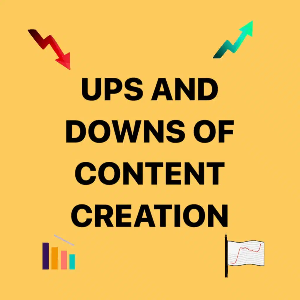 Ups And Downs Of Content Creation