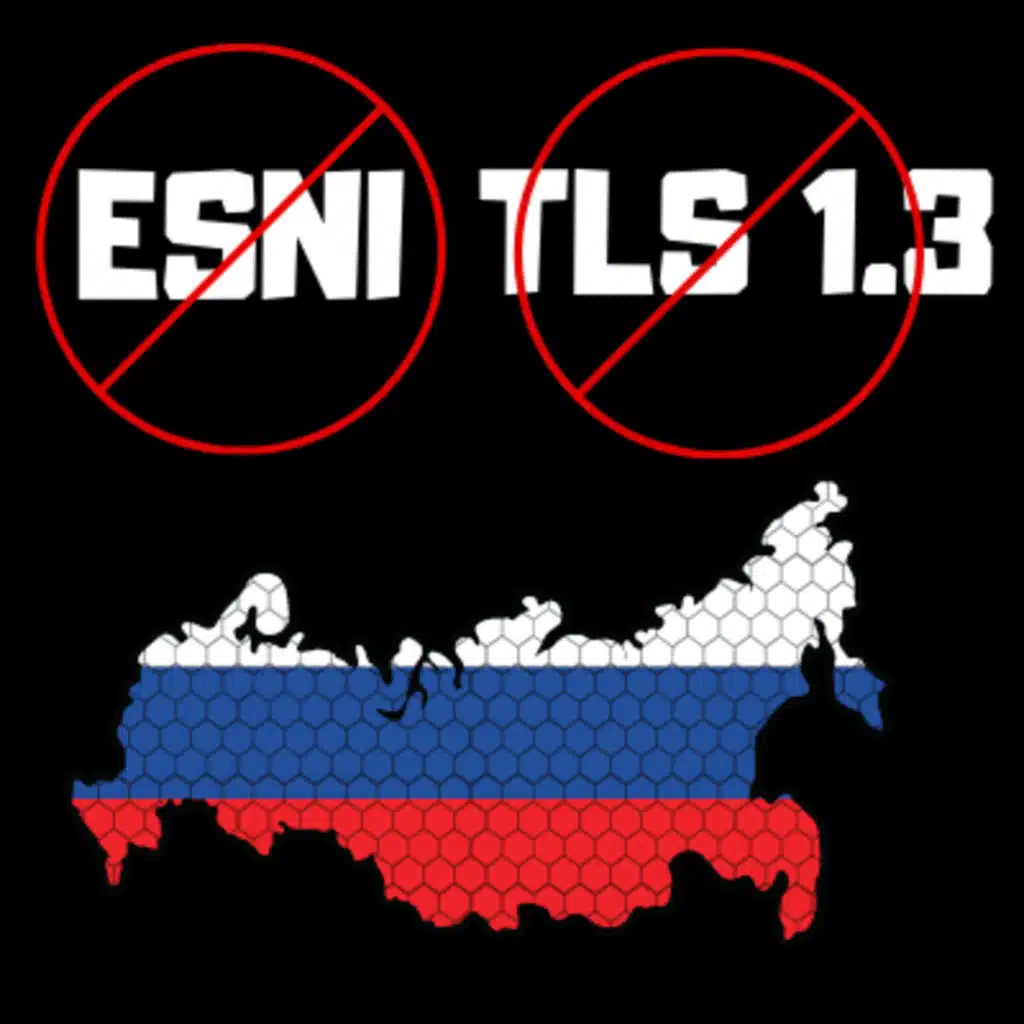 Russia Follows in China’s footsteps and attempts to block TLS 1.3, ESNI, DoH & DoT, let us discuss