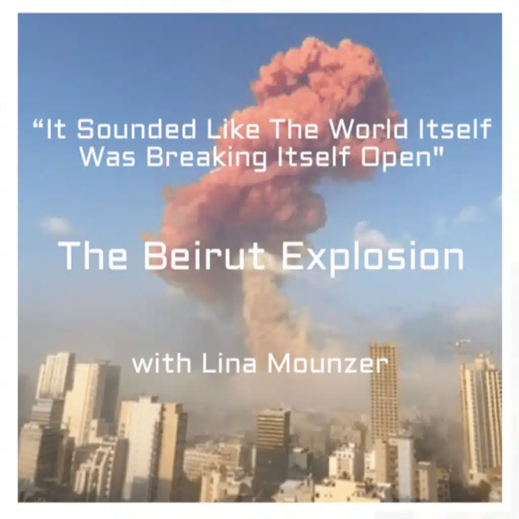 42/"It Sounded Like The World Itself Was Breaking Open": The Beirut Explosion (with Lina Mounzer)