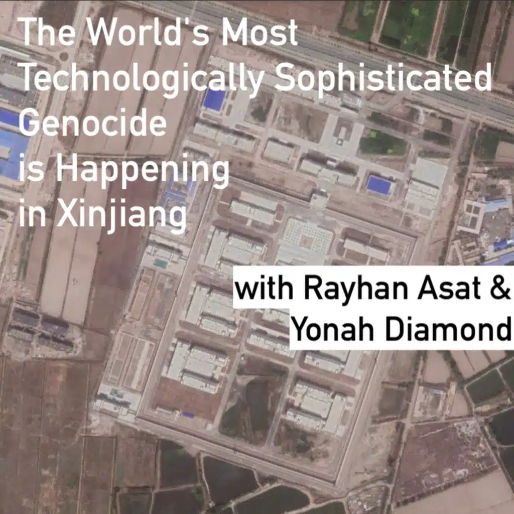 43/ The World's Most Technologically Sophisticated Genocide is Happening in Xinjiang (with Rayhan Asat and Yonah Diamond)