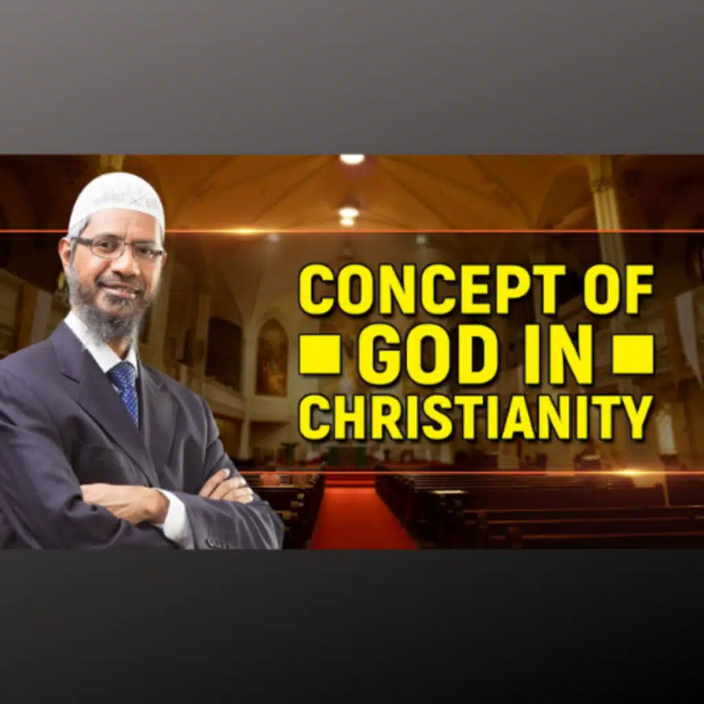 Concept of God in Christianity by Dr. Zakir Naik