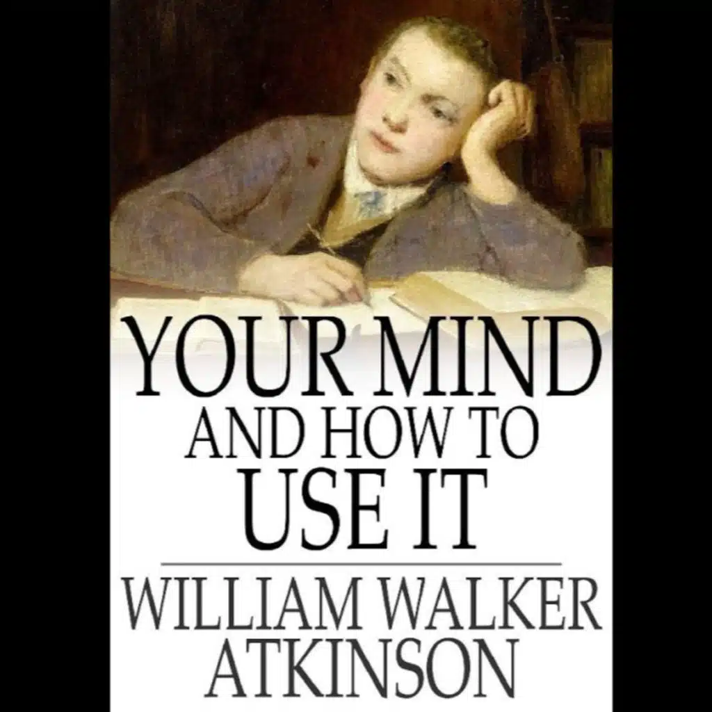 Your Mind and how to Use it: A Manual of Practical Psychology | Book by William Walker Atkinson | Episode 1 |