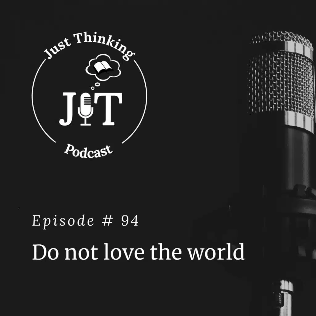 EP # 094 | Do Not Love the World