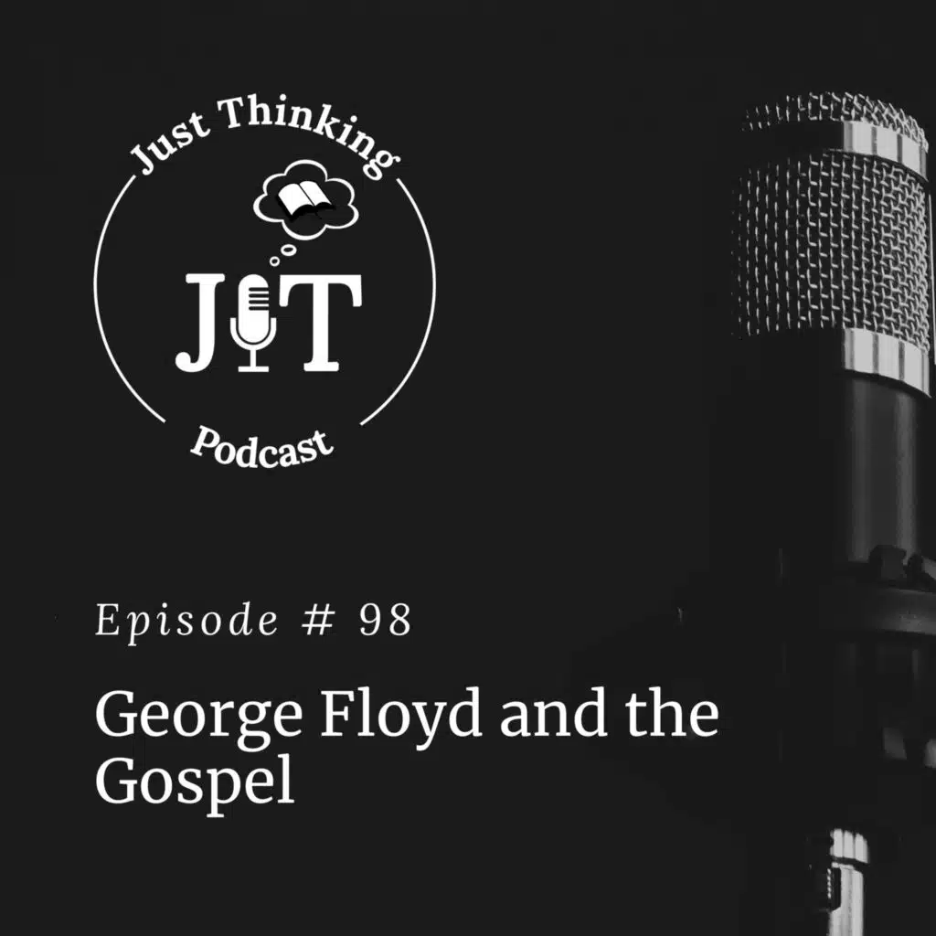 Ep # 098 | George Floyd and the Gospel