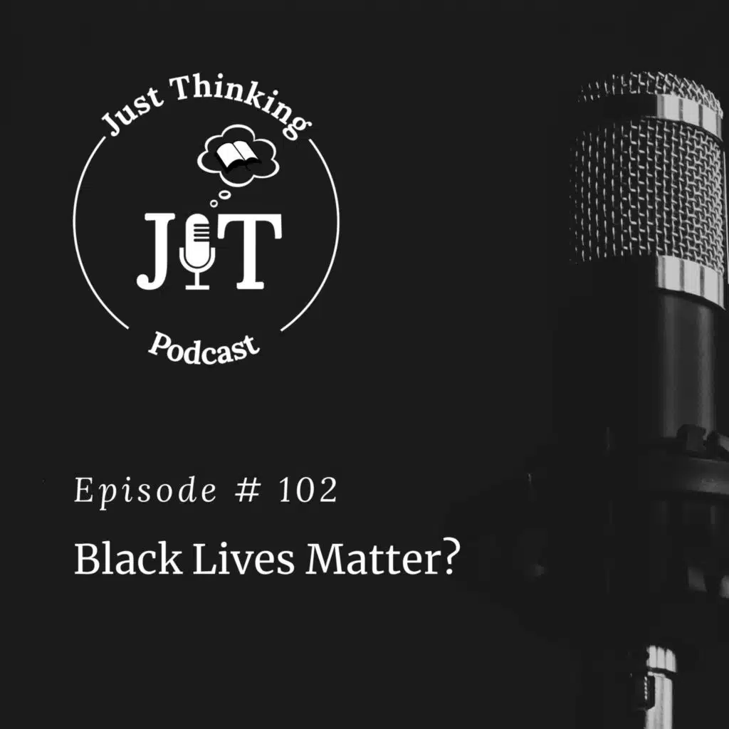 EP # 102 | Black Lives Matter?