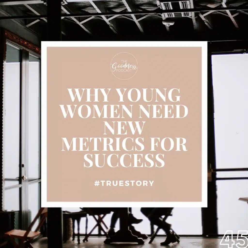 #TrueStory: Why Young Women Need New Metrics for Success
