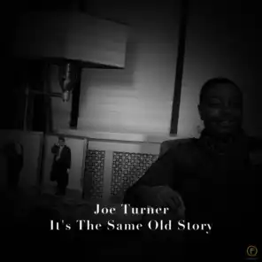 Joe Turner, It's the Same Old Story