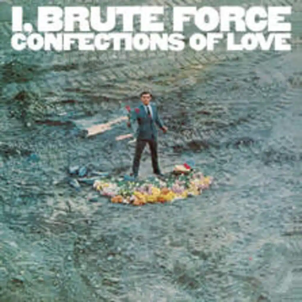 I, Brute Force, Confections Of Love