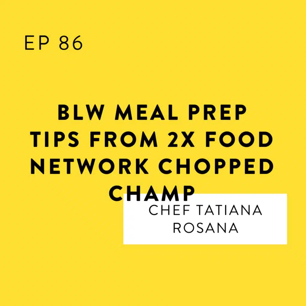 BLW Meal Prep Tips from 2X Food Network Chopped Champ Chef Tatiana Rosana