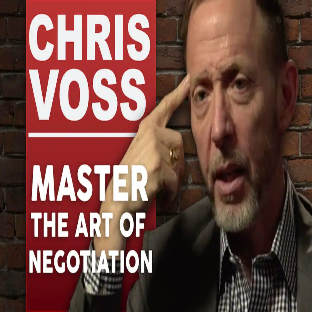 CHRIS VOSS - MASTERING THE ART OF NEGOTIATION