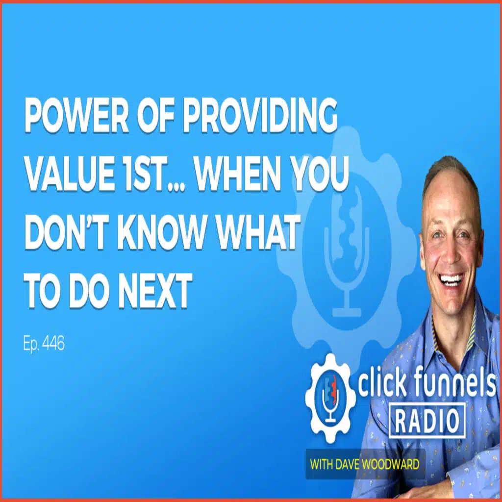 Power of Providing Value 1st… When You Don’t Know What To Do Next - Colin Wayne - CFR #446