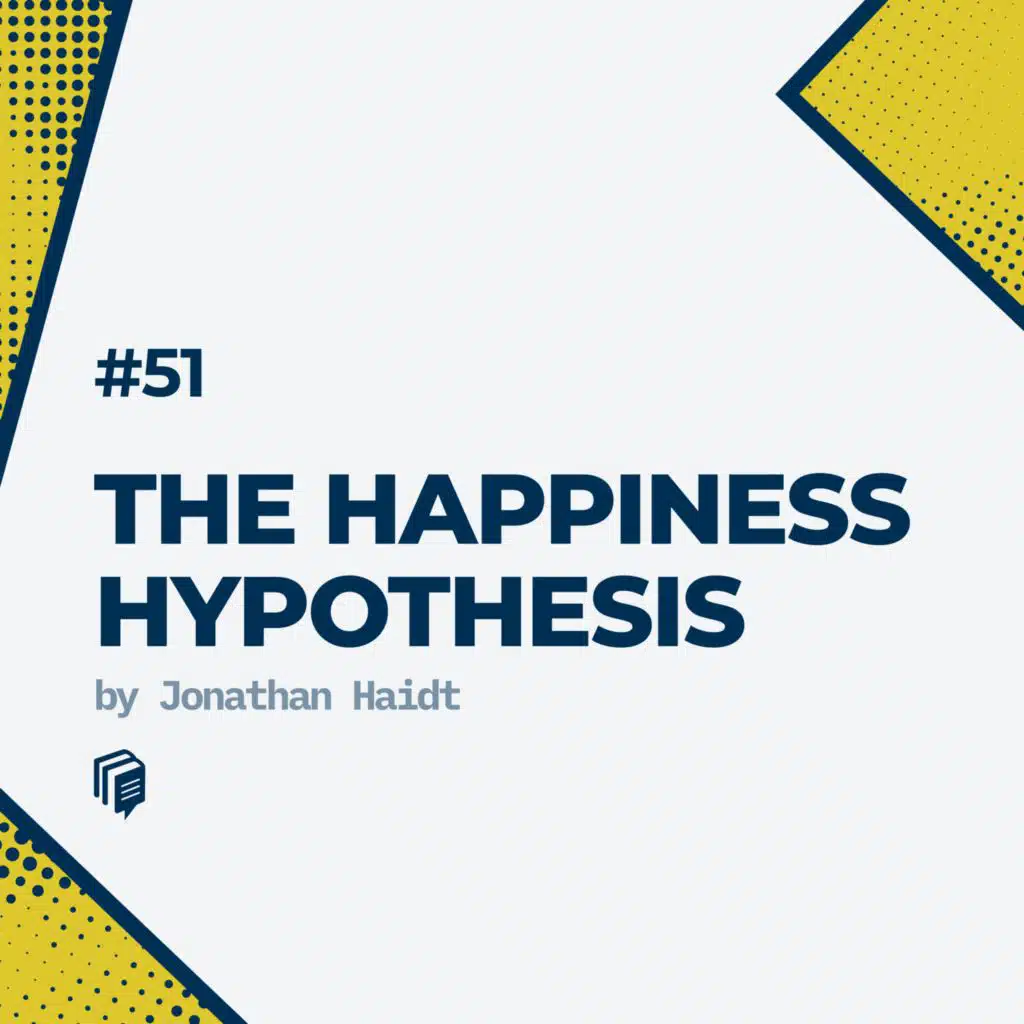 3-51: The Happiness Hypothesis(خلاصه‌ی کتاب فرضیه خوشبختی)