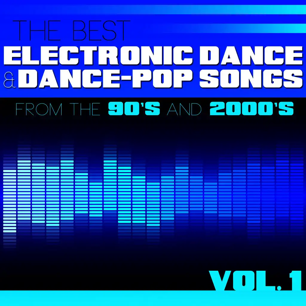 The Best Electronic Dance and Dance-Pop Songs from the 90s and 2000s, Vol. 1