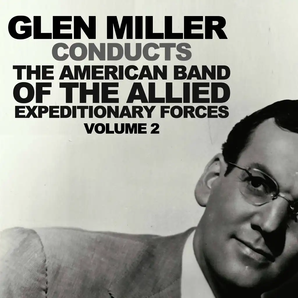 Glenn Miller Conducts the American Band of the Allied Expeditionary Forces Vol. 2
