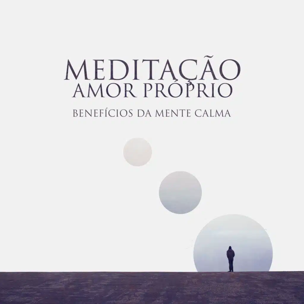 Meditação Amor Próprio (Benefícios da Mente Calma, Acalmando-se da Ansiedade com Meditação Relaxante da Música)