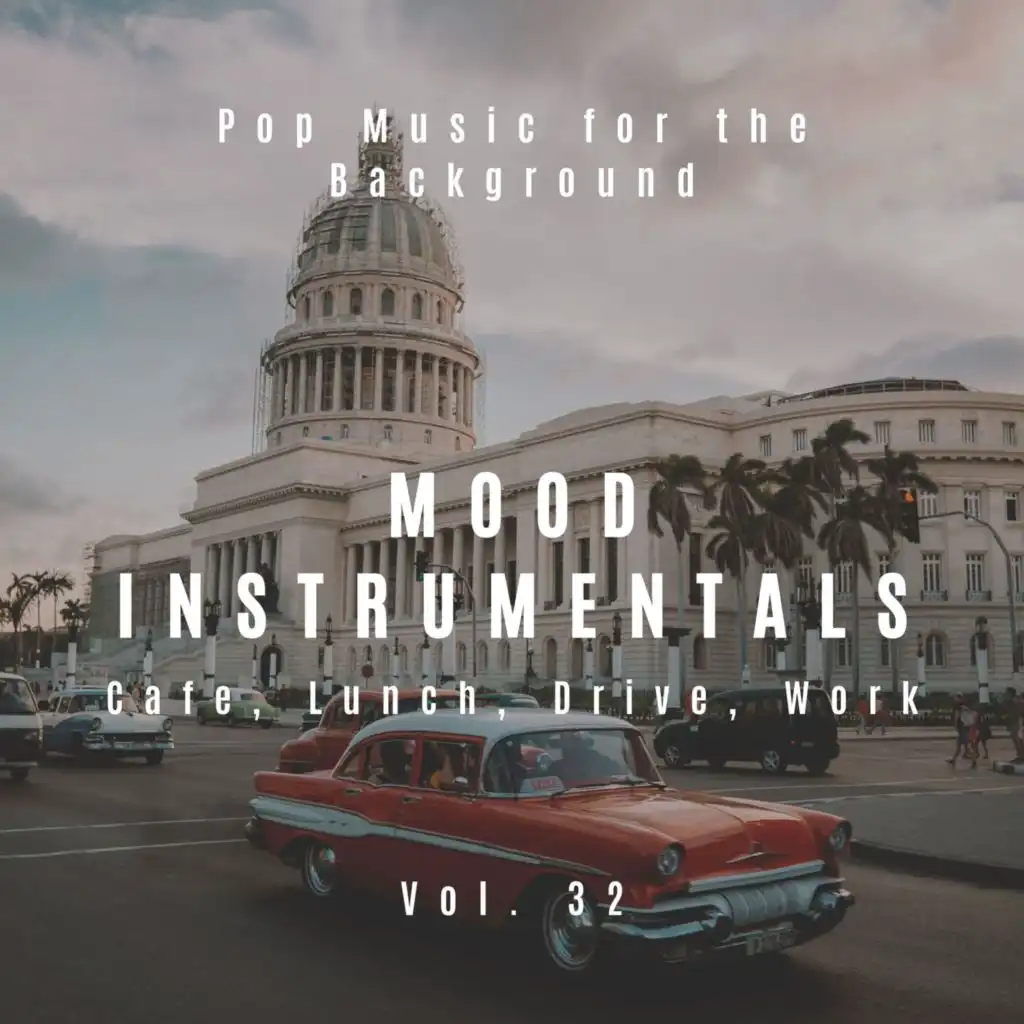 Mood Instrumentals: Pop Music For The Background - Cafe, Lunch, Drive, Work, Vol. 32